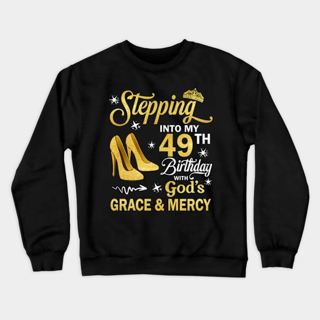 Stepping Into My 49th Birthday With God's Grace & Mercy Bday Crewneck Sweatshirt by MaxACarter